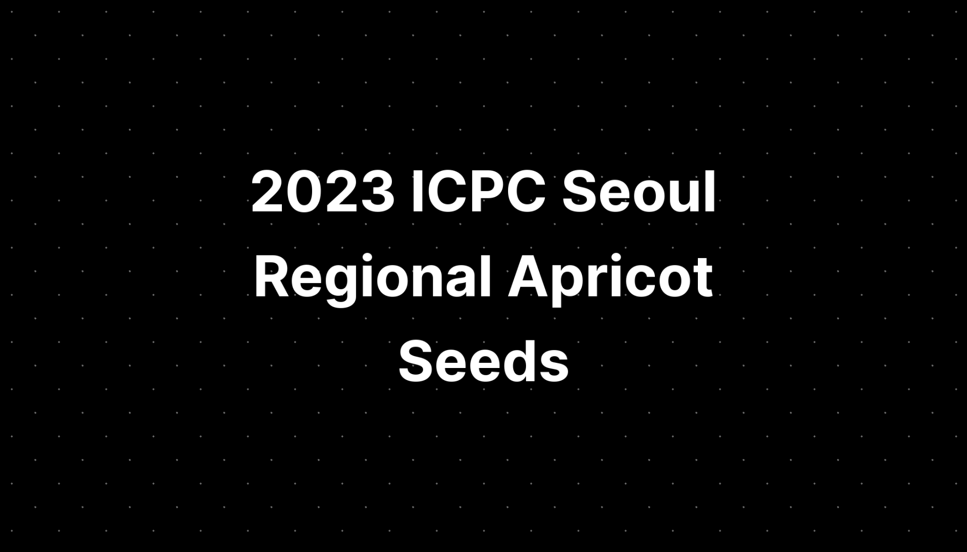 2023 ICPC Seoul Regional  Apricot Seeds 题解