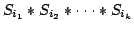 $displaystyle S_{i_1}*S_{i_2}*cdot cdot cdot *S_{i_k}$