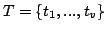 $ T = {t_1,...,t_v}$
