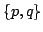 $ {p,q}$